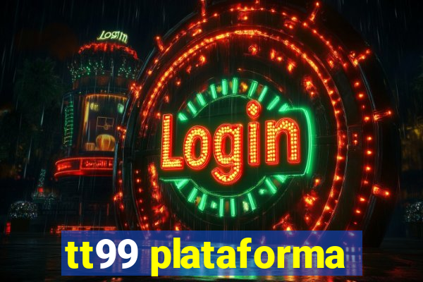 tt99 plataforma